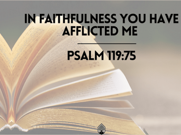 In Your Faithfulness You Have Afflicted&nbsp;Me